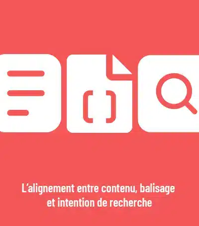 L’alignement entre contenu, balisage et intention de recherche
